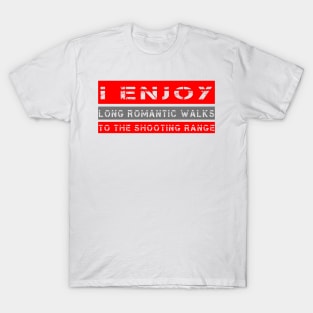 I Enjoy Long Romantic Walks To The Shooting Range T-Shirt